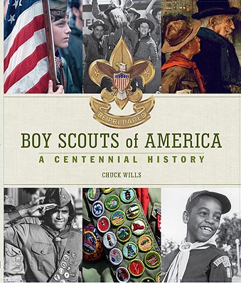 Boy Scouts of America: A Centennial History - Wills, Chuck