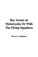 Boy Scouts on Motorcycles or with the Flying Squadron - Ralphson, G Harvey