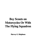 Boy Scouts on Motorcycles or with the Flying Squadron - Ralphson, G Harvey