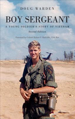 Boy Sergeant: A Young Soldier's Story of Vietnam - Warden, Doug, and Radcliffe, Robert F (Foreword by)