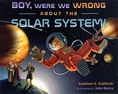 Boy, Were We Wrong about the Solar System!