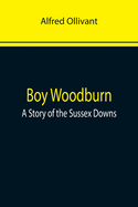 Boy Woodburn: A Story of the Sussex Downs