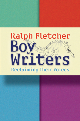 Boy Writers: Reclaiming Their Voices - Fletcher, Ralph