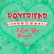 Boyfriend, I Love You Because: What I love about my BOYFRIEND - Fill in the blanks LOVE book (green red hearts)