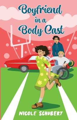 Boyfriend in a Body Cast: A Sweet Teen Romantic Comedy - Schubert, Nicole