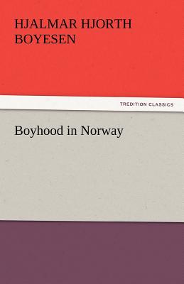 Boyhood in Norway - Boyesen, Hjalmar Hjorth