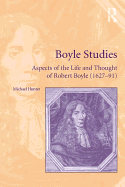 Boyle Studies: Aspects of the Life and Thought of Robert Boyle (1627-91)