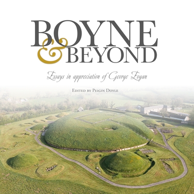 Boyne and Beyond: Essays in Appreciation of George Eogan - Doyle, Peigin (Editor)