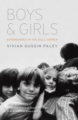 Boys and Girls: Superheroes in the Doll Corner - Paley, Vivian Gussin, and Paley, Vivian Gussin (Preface by), and Engel, Susan (Afterword by)