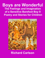 Boys are Wonderful: The Feelings and Imagination of a Sensitive Barefoot Boy 9: Poetry and Stories for Children