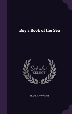 Boy's Book of the Sea - Converse, Frank H