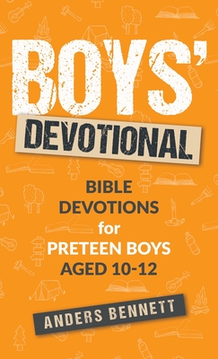 Boys Devotional: Bible Devotions for Preteen Boys Aged 10-12 - Bennett, Anders