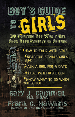 Boy's Guide to Girls: 30 Pointers You Won't Get from Your Parents or Friends - Campbell, Gary J, MS, and Hawkins, Frank C