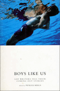 Boys Like Us: Gay Writers Tell Their Coming-out Stories - Merla, Patrick (Editor)