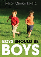 Boys Should Be Boys: Seven Secrets to Raising Healthy Sons