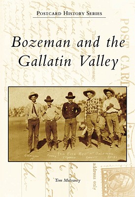 Bozeman and the Gallatin Valley - Mulvaney, Tom