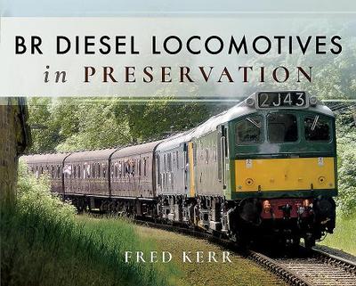 BR Diesel Locomotives in Preservation - Kerr, Fred