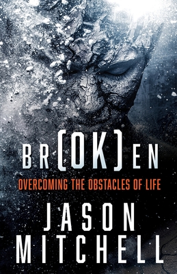 br(OK)en: Overcoming The Obstacles of Life - Mitchell, Jason