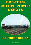 BR Steam Motive Power Depots Southern Region - Bolger, Paul