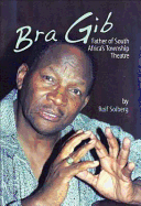 Bra Gib: Father of South Africa's Township Theatre