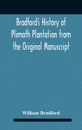 Bradford'S History Of Plimoth Plantation From The Original Manuscript With A Report Of The Proceedings Incident To The Return Of The Return Of The Manuscript To Massachusetts.