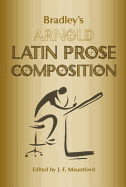 Bradley's Arnold Latin Prose Composition (Revised) (Revised) - Arnold, Thomas Kerchever