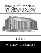 Bradley's Manual on Growing and Curing Tobacco: 1864