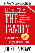 Bradshaw On: The Family: A New Way of Creating Solid Self-Esteem