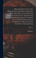 Bradshaw"s Shilling Handbook Of Great Britain And Ireland, Illustrated With Superb-steel Engraved Views, Maps & Plans Of Towns In Four Sections Each Forming A Special And Distinct Handbook; Volume 2