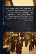 Bradshaw"s Shilling Handbook Of Great Britain And Ireland, Illustrated With Superb-steel Engraved Views, Maps & Plans Of Towns In Four Sections Each Forming A Special And Distinct Handbook