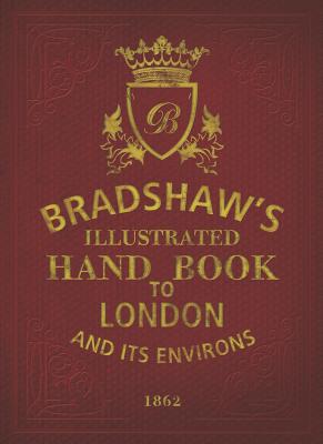 Bradshaw's Handbook to London - Bradshaw, George