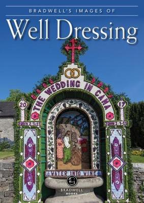 Bradwell's Images of Well Dressing - Maskill, Louise, and Titterton, Mark (Photographer)