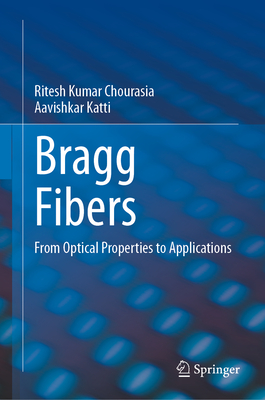 Bragg Fibers: From Optical Properties to Applications - Chourasia, Ritesh Kumar, and Katti, Aavishkar