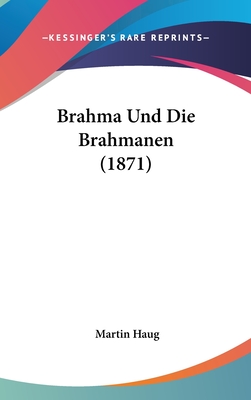 Brahma Und Die Brahmanen (1871) - Haug, Martin