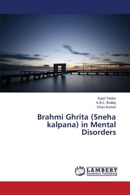 Brahmi Ghrita (Sneha Kalpana) in Mental Disorders - Yadav Kapil, and Reddy K R C, and Kumar Vikas