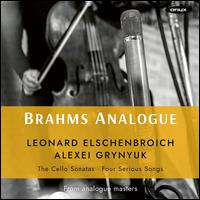 Brahms Analogue: Cello Sonatas; Four Serious Songs - Alexei Grynyuk (piano); Leonard Elschenbroich (cello)