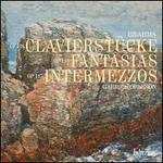 Brahms: Clavierstücke; Fantasias; Intermezzos
