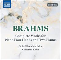 Brahms: Complete Works for Piano Four Hands and Two Pianos - Christian Kohn (piano); Silke-Thora Matthies (piano)