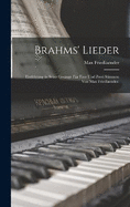 Brahms' Lieder: Einfhrung in seine Gesnge fr eine und zwei Stimmen von Max Friedlaender.