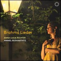 Brahms: Lieder - Ammiel Bushakevitz (piano); Anna Lucia Richter (mezzo-soprano)