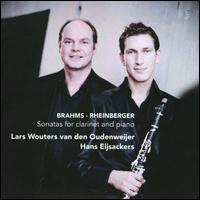 Brahms, Rheinberger: Sonatas for Clarinet and Piano - Hans Eijsackers (piano); Lars Wouters van den Oudenweijer (clarinet)