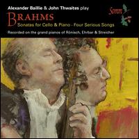 Brahms: Sonatas for Cello & Piano; Four Serious Songs - Alexander Baillie (cello); John Thwaites (piano)
