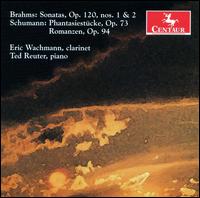 Brahms: Sonatas, Op. 120; Schumann: Phantasiestcke, Op. 73; Romanzen, Op. 94 - Eric Wachmann (clarinet); Ted Reuter (piano)