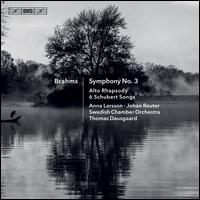 Brahms: Symphony No. 3; Alto Rhapsody; 6 Schubert Songs - Anna Larsson (alto); Johan Reuter (baritone); Swedish Radio Men's Choir (choir, chorus); Swedish Chamber Orchestra;...