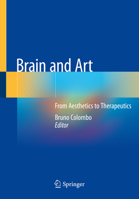 Brain and Art: From Aesthetics to Therapeutics - Colombo, Bruno (Editor)