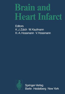 Brain and Heart Infarct: Proceedings of the Third Cologne Symposium, June 16-19, 1976 - Zlch, K J (Editor), and Kaufmann, W (Editor), and Hossmann, Konstantin-A (Editor)