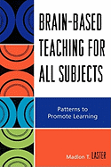 Brain-Based Teaching for All Subjects: Patterns to Promote Learning