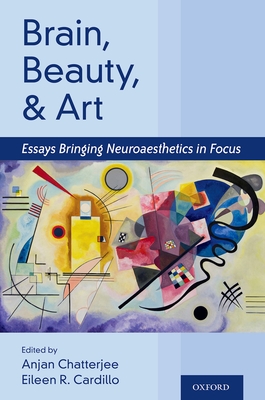 Brain, Beauty, and Art: Essays Bringing Neuroaesthetics Into Focus - Chatterjee, Anjan (Editor), and Cardilo, Eileen (Editor)