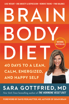 Brain Body Diet: 40 Days to a Lean, Calm, Energized, and Happy Self - Gottfried, Sara