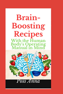 Brain-Boosting Recipes: With the Human Body's Operating Manual in Mind